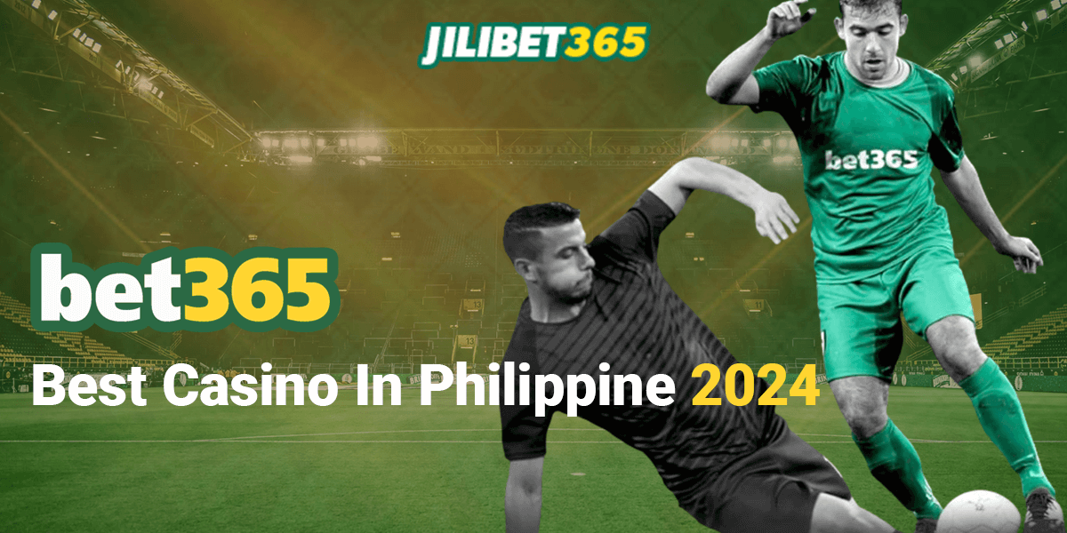 Best Bet365 Casino In Philippines 2024