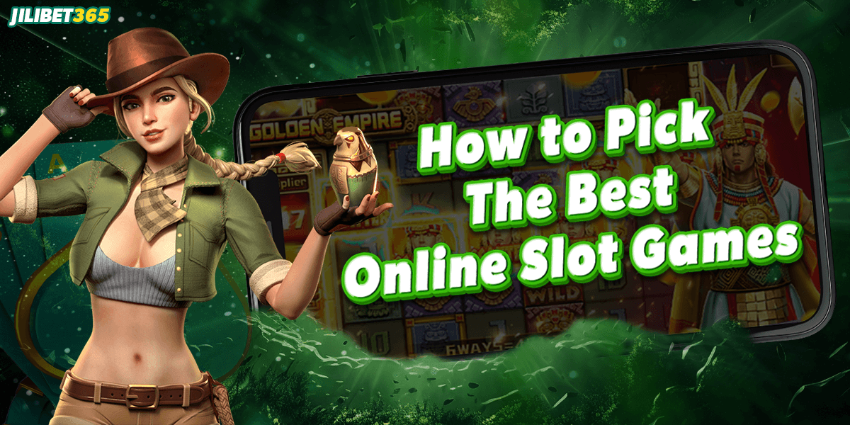 365 Jili Login | How to Pick the Best Online Slot Games