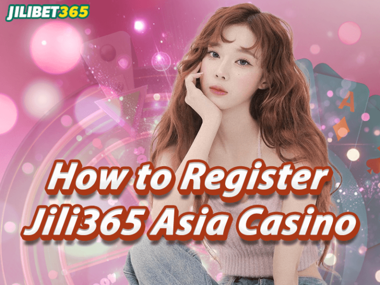 How to Register Jili365 Asia Casino